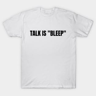 Talk Is "Bleep" Black On White T-Shirt